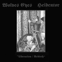 Wolves Eyes/Heidentor - Liberation/Rebirth Wolves Eyes/Heidentor - Liberation/Rebirth