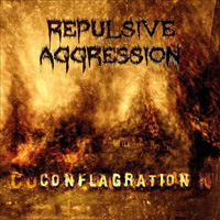 Repulsive Aggression - Conflagration Repulsive Aggression - Conflagration