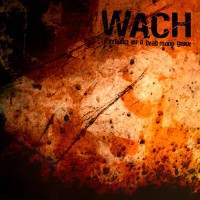 Wach - Firedance On A Dead Mans Grave Wach - Firedance On A Dead Mans Grave